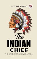 Indian Chief The Story of a Revolution
