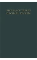 Five Place Tables: Logarithms of Integers Logarithms and Natural Values of Trigonometric Functions in the Decimal System for Each Grade from 0 to 100 Grades with Inter