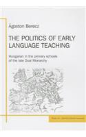 The Politics of Early Language Teaching: Hungarian in the Primary Schools of the Late Dual Monarchy