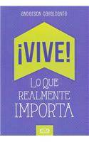 Vive! Lo Que Realmente Importa