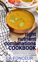 right nutrient combinations COOKBOOK: Indian Vegetarian Recipes with Ultimate Nutrient Combinations