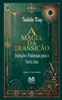 A Magia da Transição - Intenções Poderosas para o Novo Ano