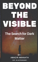 Beyond The Visible: The Search for Dark Matter