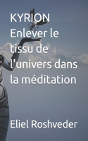 KYRION Enlever le tissu de l'univers dans la méditation