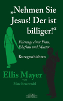 Nehmen Sie Jesus! Der ist billiger!