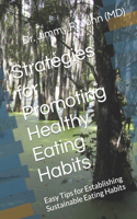 Strategies for Promoting Healthy Eating Habits: Easy Tips for Establishing Sustainable Eating Habits