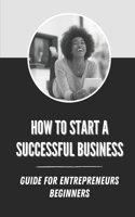 How To Start A Successful Business