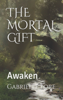 The Mortal Gift: Awaken(1 The Mortal Gift)