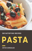 365 Satisfying Pasta Recipes: Start a New Cooking Chapter with Pasta Cookbook!