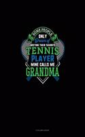 Some People Only Dream Of Meeting Their Favorite Tennis Player Mine Calls Me Grandma: 3 Column Ledger