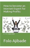 How to become an Internet Expert for Making Profits