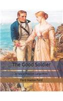 The Good Soldier: A Tale of Passion: Large Print