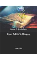 From Dublin To Chicago: Large Print