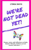 We're Not Dead Yet!