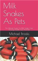 Milk Snakes As Pets: The Ultimate Guide On Milk Snakes Care, Housing, Health Care And Diet