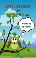 Life lessons with Ozzie the owl: Wanna be my friend?(1 Life Lessons with Ozzie the Owl)