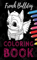 French Bulldog Coloring Book: Cute Dogs Frenchie BIG Colouring Books Perfect Gift for Kids, Adults & Dog Lovers!