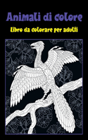 Animali di colore - Libro da colorare per adulti