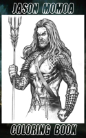 Jason Momoa Coloring book: High Desings to Jason Momoa (8.5*11 inches) for Fans, lovers, Adults, Boys And girls (unofficial Book)