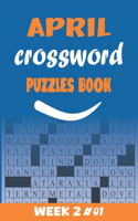 April Crossword Puzzles Book For Adults Week 2 #01: Large-print, Medium-level Puzzles - Awesome Crossword Book For Puzzle Lovers Of 2021 - Adults, Seniors, Men And Women With Solutions.