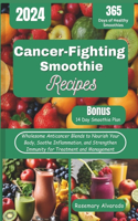 Cancer-Fighting Smoothie Recipes: Wholesome Anticancer Blends to Nourish Your Body, Soothe Inflammation, and Strengthen Immunity for Treatment and Management