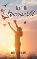My Truth Uncensored