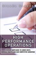 High Performance Operations: Leverage Compliance to Lower Costs, Increase Profits, and Gain Competitive Advantage