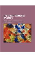 The Great Amherst Mystery; A True Narrative of the Supernatural