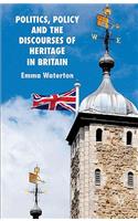 Politics, Policy and the Discourses of Heritage in Britain