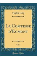 La Comtesse d'Egmont, Vol. 1 (Classic Reprint)