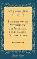 Beschreibung Des Materials Und Der Ausrï¿½stung Der Englischen Feld-Artillerie (Classic Reprint)