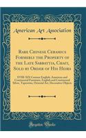 Rare Chinese Ceramics Formerly the Property of the Late Sabbattia, Chait, Sold by Order of His Heirs: XVIII-XIX Century English, American and Continental Furniture, English and Continental Silver, Tapestries, Oriental Art, Decorative Objects