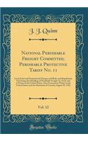 National Perishable Freight Committee; Perishable Protective Tariff No. 11, Vol. 12: Local, Joint and Proportional Charges and Rules and Regulations Governing the Handling of Perishable Freight AT, from and to Points in the United States, Also from