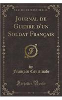 Journal de Guerre d'Un Soldat Français (Classic Reprint)