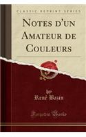 Notes d'Un Amateur de Couleurs (Classic Reprint)