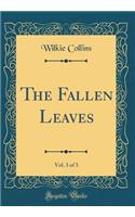 The Fallen Leaves, Vol. 3 of 3 (Classic Reprint)