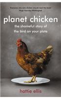Planet Chicken: The Shameful Story of the Bird on your Plate