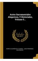 Autos Sacramentales Alegoricos, Y Historiales, Volume 5...