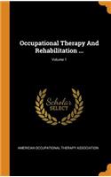 Occupational Therapy And Rehabilitation ...; Volume 1