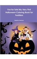 Fun for Tots! My Very First Halloween Coloring Book for Toddlers