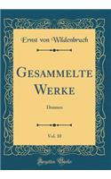 Gesammelte Werke, Vol. 10: Dramen (Classic Reprint)