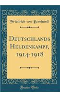 Deutschlands Heldenkampf, 1914-1918 (Classic Reprint)