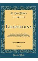 Leopoldina, Vol. 41: Amtliches Organ Der Kaiserlichen Leopoldinisch-Carolinischen Deutschen Akademie Der Naturforscher; Jahrgang 1905 (Classic Reprint)