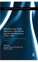 Merchants and Trade Networks in the Atlantic and the Mediterranean, 1550-1800