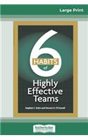 6 HABITS of Highly Effective Teams (16pt Large Print Edition)