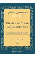 ThÃ©atre de Alexis de Comberousse, Vol. 1: La FrÃ¨re Et l'Amant; La MaÃ®tresse; Le Fou; Le Fils de Louison; l'Espion Du Mari; l'Incendiaire; Les FrÃ¨res Faucher; Le Serrurier; Une Bonne Fortune; La Nuit d'Avant (Classic Reprint)