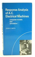 Response Analysis of A.C. Electrical Machines: Computer Models and Simulation (ELECTRONIC AND ELECTRICAL ENGINEERIN RESEARCH STUDIES ELECTRONIC CIRCUITS AND SYSTEMS SERIES)