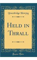 Held in Thrall (Classic Reprint)