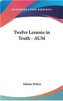 Twelve Lessons in Truth - AUM