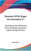 Memoirs Of Sir Roger De Clarendon V1: The Natural Son Of Edward, Prince Of Wales, Commonly Called The Black Prince: With Anecdotes Of Many Other Eminent Persons Of The Fourteenth Century(English)